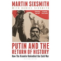 Putin and the Return of History: How the Kremlin Rekindled the Cold War