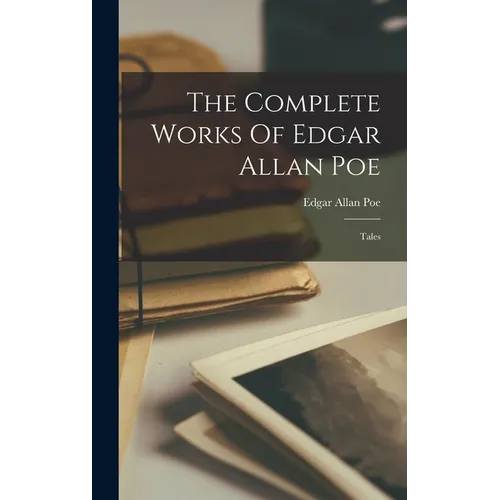 The Complete Works Of Edgar Allan Poe: Tales