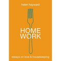 Home Work: Essays on Love & Housekeeping