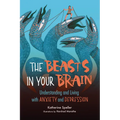 The Beasts in Your Brain: Understanding and Living with Anxiety and Depression
