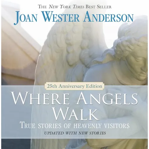 Where Angels Walk: True Stories of Heavenly Visitors