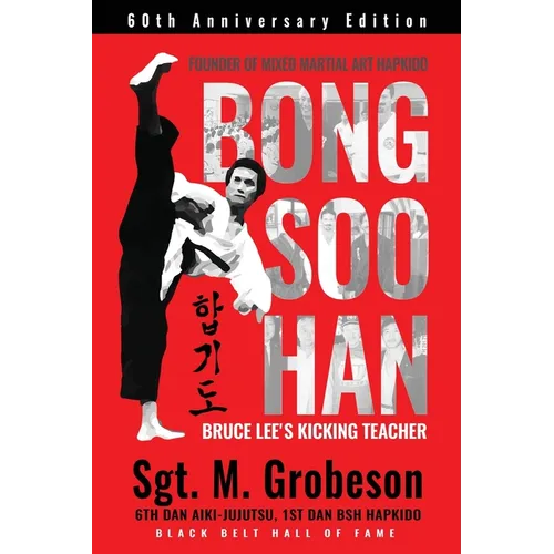 Founder of Mixed Martial Art Hapkido - Bong Soo Han - Bruce Lee's Kicking Teacher