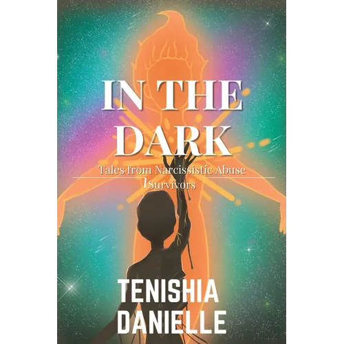 In The Dark: Tales from Narcissistic Abuse Survivors