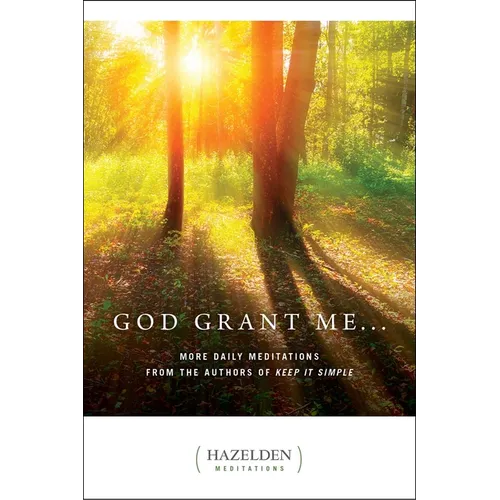 God Grant Me: More Daily Meditations from the Authors of Keep It Simple