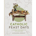 Catholic Feast Days: A Cookbook for Connecting Faith and Food