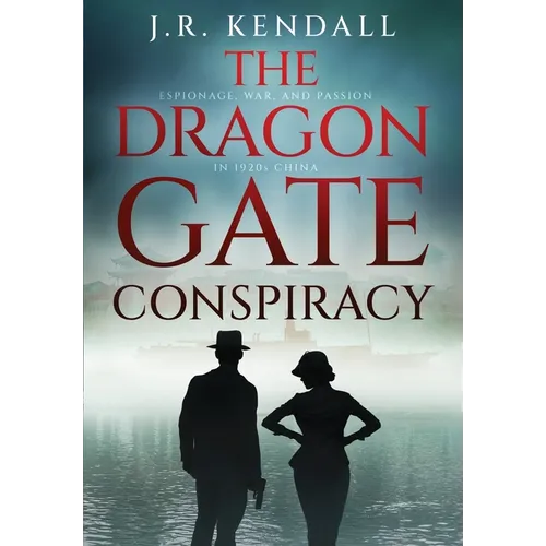 The Dragon Gate Conspiracy: Espionage, War, and Passion in 1920s China