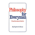 Philosophy for Everyman from Socrates to Sartre