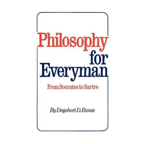 Philosophy for Everyman from Socrates to Sartre