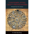 Contemplating Craft Freemasonry: Working the Way of the Craftsman