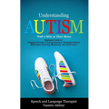 Understanding AUTISM, Walk A Mile in Their Shoes: Beginners Guide to: Diagnosis Process, Creating Routines, Managing Sensory Difficulties, Surviving M
