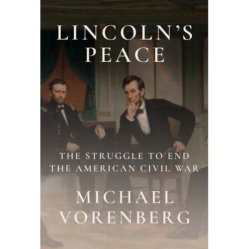 Lincoln's Peace: The Struggle to End the American Civil War