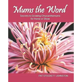 Mums the Word: Secrets to Growing Chrysanthemums for Home or Show