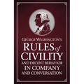 George Washington's Rules of Civility and Decent Behavior in Company and Conversation