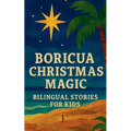 Boricua Christmas Magic: Bilingual Stories for Kids