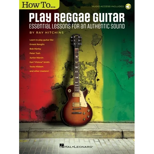 How to Play Reggae Guitar - Updated Edition: Essential Lessons for an Authentic Sound Book with Online Audio by Ray Hitchins