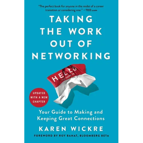 Taking the Work Out of Networking: Your Guide to Making and Keeping Great Connections