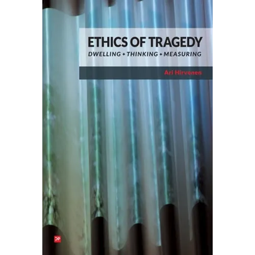 Ethics of Tragedy: Dwelling, Thinking, Measuring