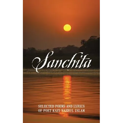 Sanchita: Selected Poems and Lyrics of Poet Kazi Nazrul Islam