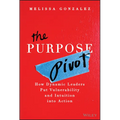 The Purpose Pivot: How Dynamic Leaders Put Vulnerability and Intuition Into Action