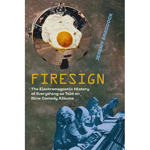 Firesign: The Electromagnetic History of Everything as Told on Nine Comedy Albums