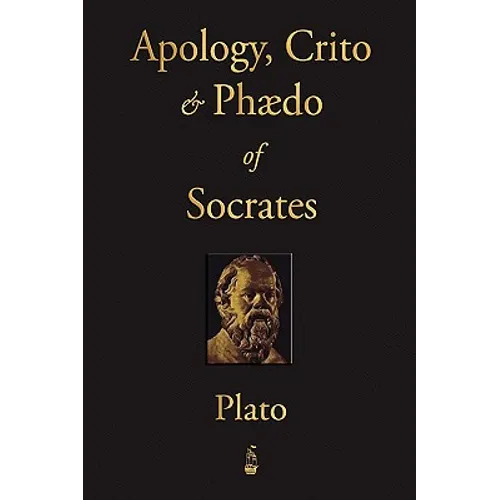 The Apology, Crito and Phaedo of Socrates