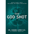 The God Shot: Healing Trauma's Legacy: The Science, the Stories, the Solution