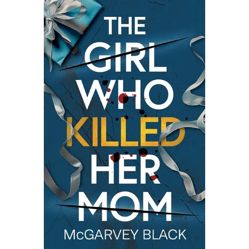 The Girl Who Killed Her Mom: An absolutely addictive psychological thriller with a shocking final twist