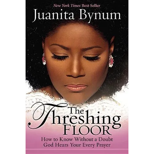 The Threshing Floor: How to Know Without a Doubt That God Hears Your Every Prayer