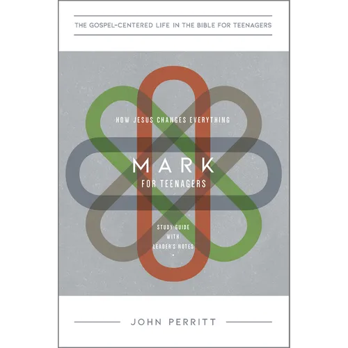 Mark for Teenagers: How Jesus Changes Everything, Study Guide with Leader's Notes
