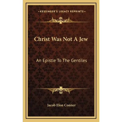 Christ Was Not A Jew: An Epistle To The Gentiles