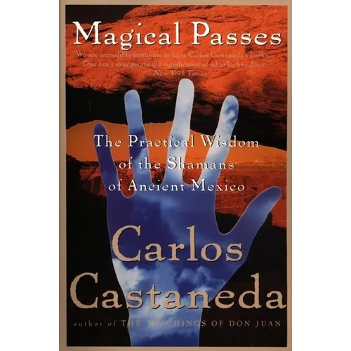 Magical Passes: The Practical Wisdom of the Shamans of Ancient Mexico