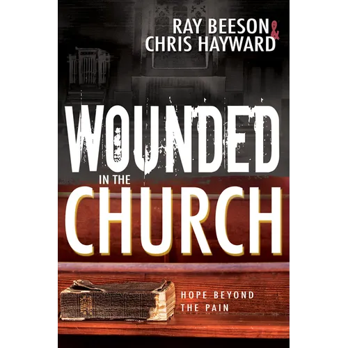 Wounded in the Church: Hope Beyond the Pain