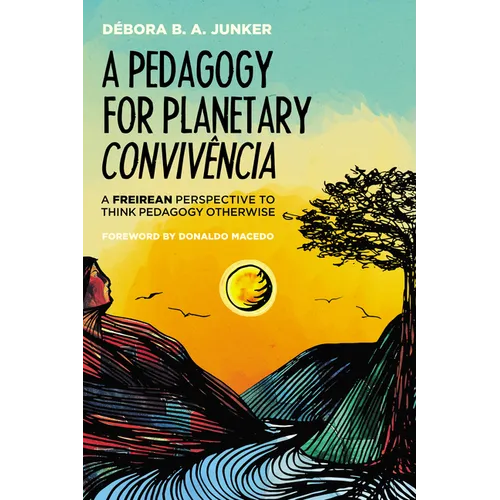 A Pedagogy for Planetary Convivência: A Freirean Perspective to Think Pedagogy Otherwise