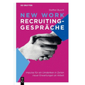 New Work Recruiting-Gespräche: Impulse Für Ein Umdenken in Zeiten Neuer Erwartungen an Arbeit
