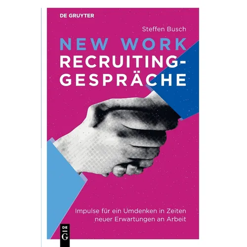 New Work Recruiting-Gespräche: Impulse Für Ein Umdenken in Zeiten Neuer Erwartungen an Arbeit