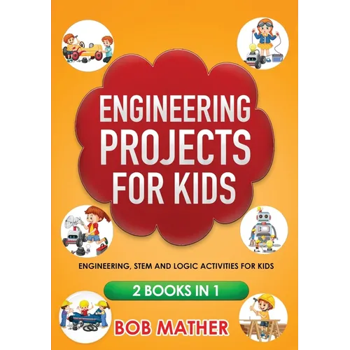 Engineering Projects for Kids 2 Books in 1: Engineering, STEM and Logic Activities for Kids (Coding for Absolute Beginners)