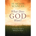 What Does God Want?: A Practical Guide to Making Decisions
