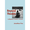 Beyond Theatre: A playback theatre memoir