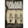 Palace of Broken Dreams: A Brief History of Beechworth Asylum