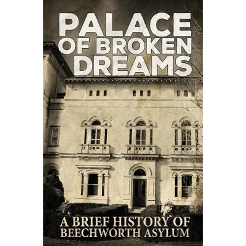 Palace of Broken Dreams: A Brief History of Beechworth Asylum