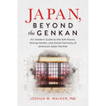 Japan, Beyond the Genkan: An Insider's Guide to the Soft Power, Strong Market, and Social Harmony of America's Asian Partner