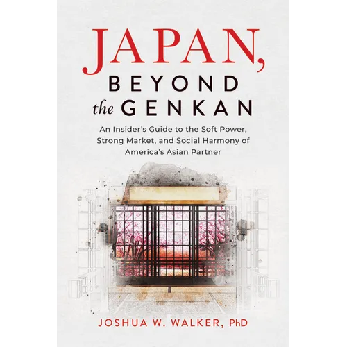 Japan, Beyond the Genkan: An Insider's Guide to the Soft Power, Strong Market, and Social Harmony of America's Asian Partner