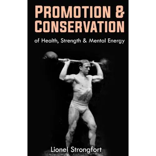 Promotion & Conservation of Health, Strength & Mental Energy: (Original Version, Restored)