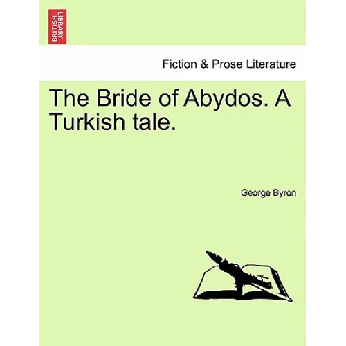 The Bride of Abydos. a Turkish Tale.