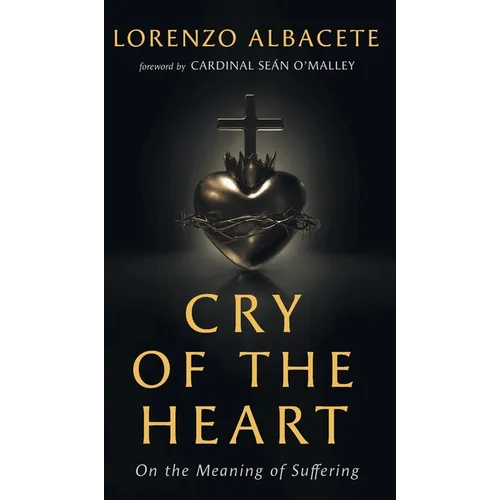 Cry of the Heart: On the Meaning of Suffering