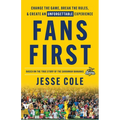 Fans First: Change The Game, Break the Rules & Create an Unforgettable Experience
