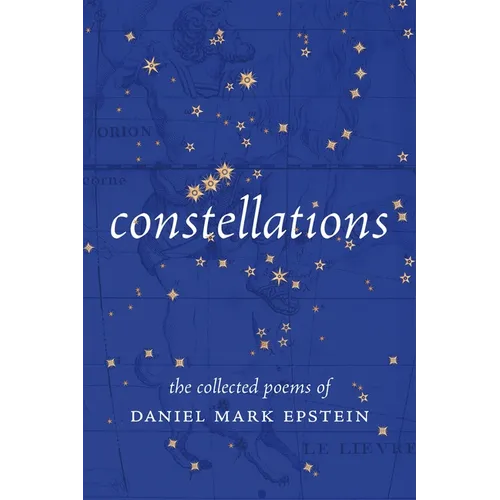 Constellations: The Collected Poems of Daniel Mark Epstein