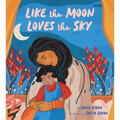 Like the Moon Loves the Sky: (Mommy Book for Kids, Islamic Children's Book, Read-Aloud Picture Book)