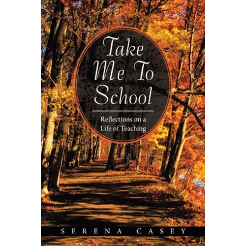 Take Me to School: Reflections on a Life of Teaching