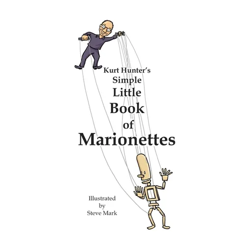 Kurt Hunter's Simple Little Book of Marionettes